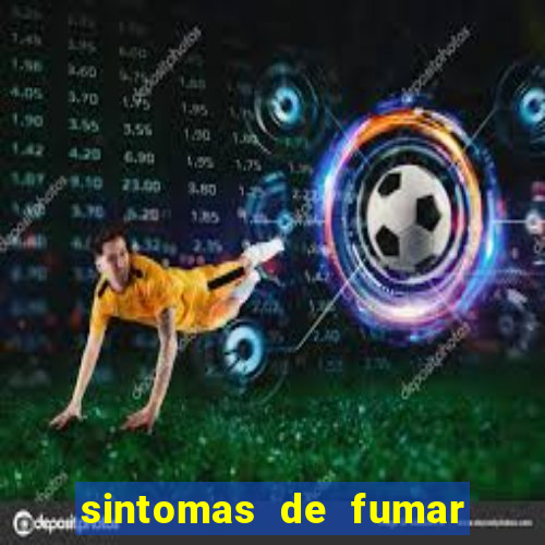 sintomas de fumar pela primeira vez